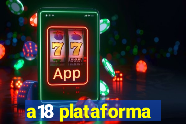 a18 plataforma